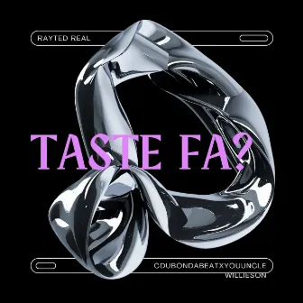 Taste Fa? by Rayted Real