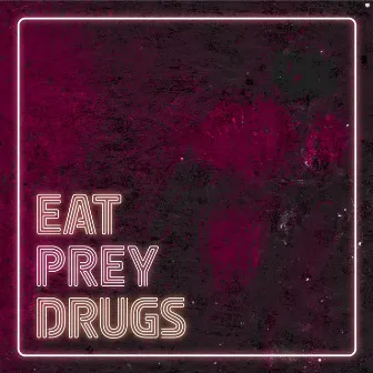 EAT. PREY. DRUGS. by Smoothie General