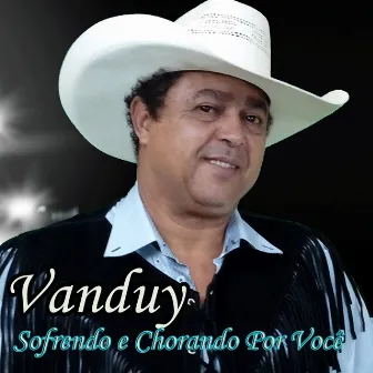 Sofrendo e Chorando por Você by Vanduy