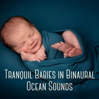 Tranquil Babies in Binaural Ocean Sounds by Binaural Shapers