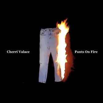 Pants on Fire by Cherri Valace