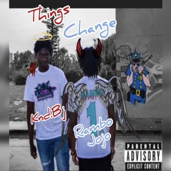 Things Change by Rambo jojo