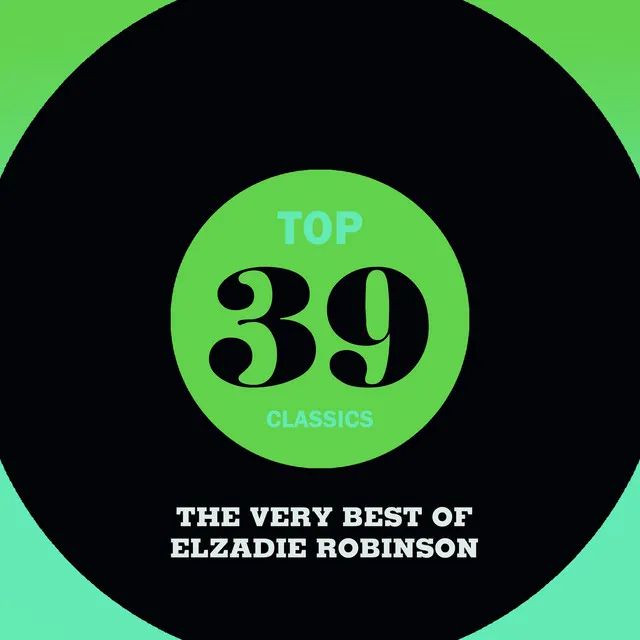 Top 39 Classics - The Very Best of Elzadie Robinson