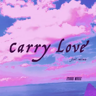 Carry Love by ITSUKI MUSIC