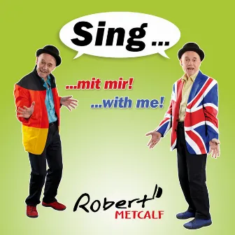 Sing...mit mir!...with me! by Robert Metcalf