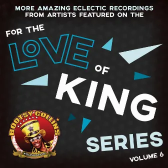 Bootsy Collins Foundation For the Love of King: Volume 6 by Bootsy Collins Foundation: For the Love of King