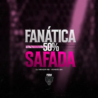 Fanática 50% Safada (Versão Bh) by DjMenorRB