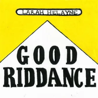 Good Riddance by Larah Helayne