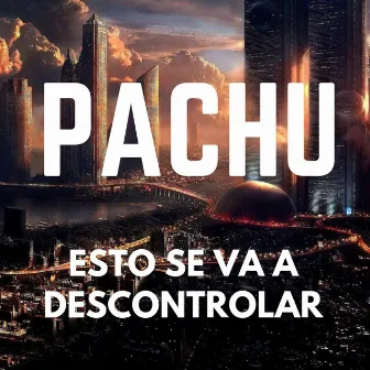 Esto Se Va a Descontrolar by Pachu