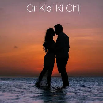 Or Kisi Ki Chij by Rajesh Saini