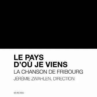 Le pays d'où je viens, La Chanson de Fribourg by Jérémie Zwahlen