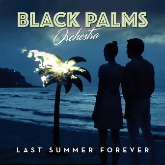 Last Summer Forever by Black Palms Orchestra