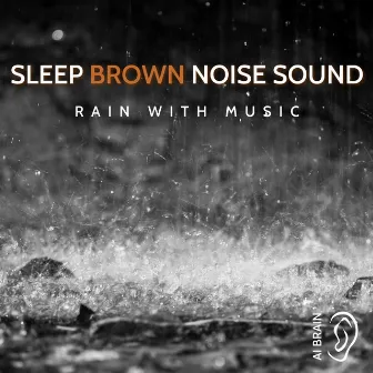 Sleep Brown Noise Sound & Rain with Music by AI Brain