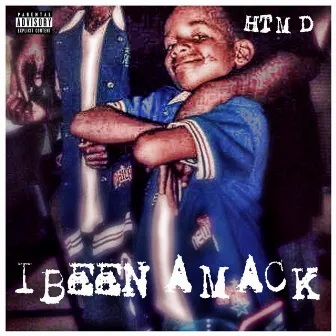 I Been a Mack by HTM D