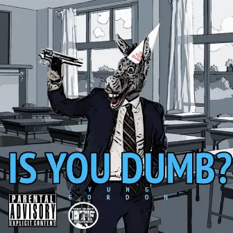 Is You Dumb by Yung Gordon