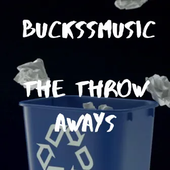 The Throw Aways by Lil Buckss