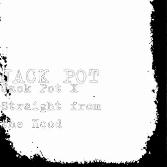 Jack Pot X Straight from the Hood by Jack Pot