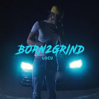 BORN 2 GRIND by Locu