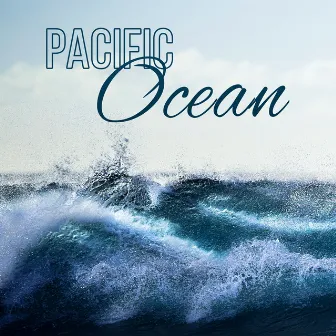 Pacific Ocean - Healing Sounds of Nature, Meditation, Relaxation, Reiki, Yoga, Spa, Sleep Therapy, Rain & Ocean Waves, Soothe Your Soul by Pan Flute Music Society