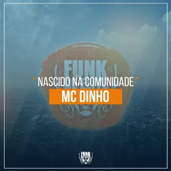 Nascido na Comunidade by MC Dinho