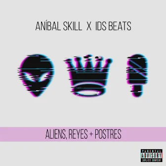 Aliens, Reyes & Postres by Aníbal Skill