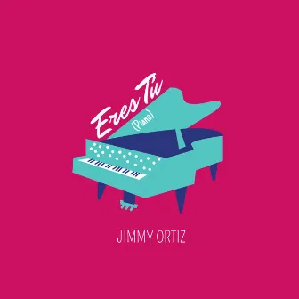 Eres Tú (Piano) by Jimmy Ortiz