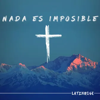 Nada Es Imposible by Latinrose