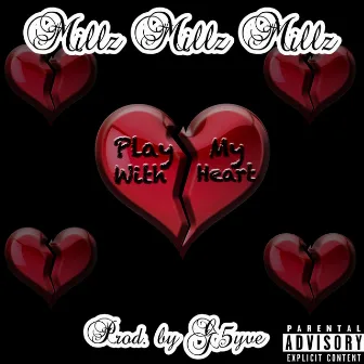 Play With My Heart by Millz Millz Millz