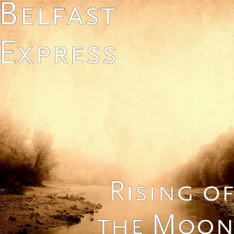 Rising of the Moon by Belfast Express