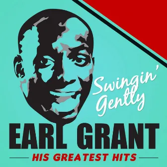 Swingin' Gently: Earl's Greatest Hits by Earl Grant