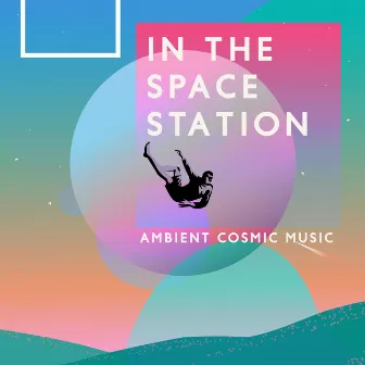 In the Space Station: Ambient Cosmic Music, Space Meditation, Relaxation and Sleep by Ambient New Age