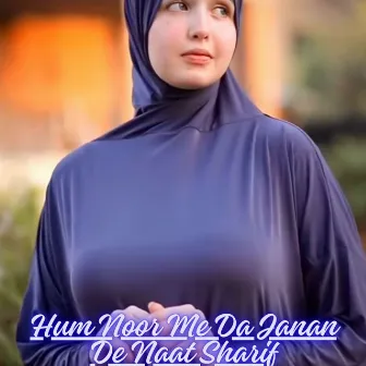 Hum Noor Me Da Janan De Naat Sharif by 