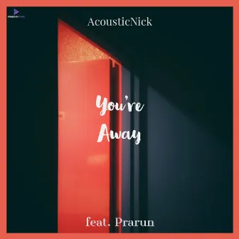 You're Away by AcousticNick