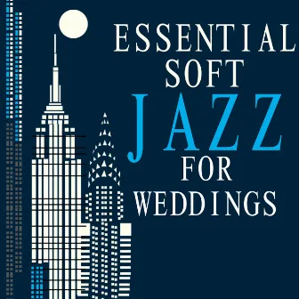 Essential Soft Jazz for Weddings by Essential Jazz Masters