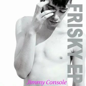 Frisky EP by Jimmy Console