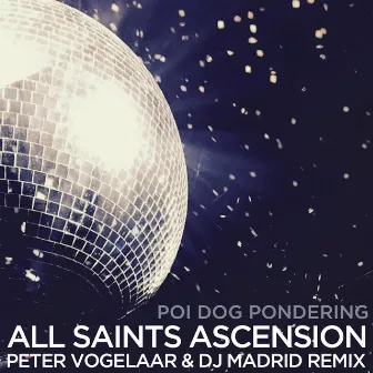 All Saints Ascension (Peter Vogelaar & DJ Madrid Remix) by Poi Dog Pondering