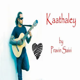 Kaathaley by Pravin Saivi