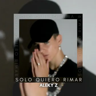 Solo Quiero Rimar by ALEKY Z