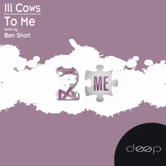 To Me by Ill Cows