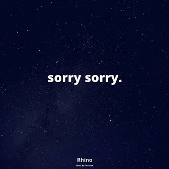 sorry sorry. by Rhino