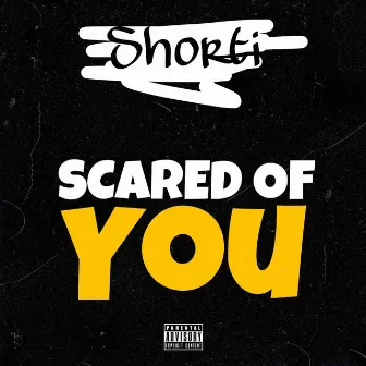 Scared Of You by Shorti