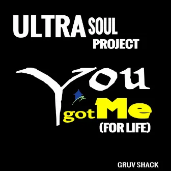 You Got Me (For Life) by Ultra Soul Project