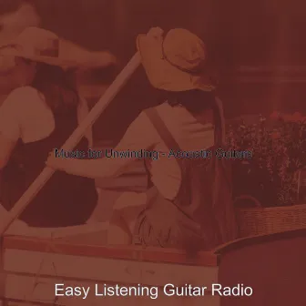 Music for Unwinding - Acoustic Guitars by Easy Listening Guitar Radio