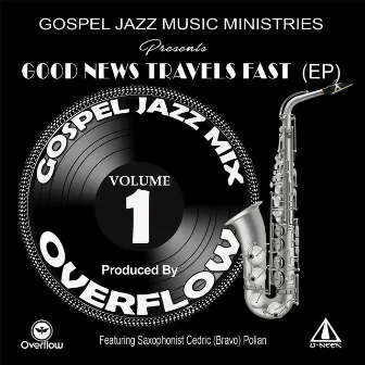 Gospel Jazz Mix: Good News Travels Fast, Vol. 1 (feat. Cedric Bravo Polian) by Overflow