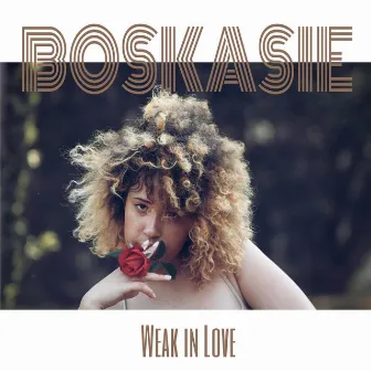 Weak in Love by Boskasie