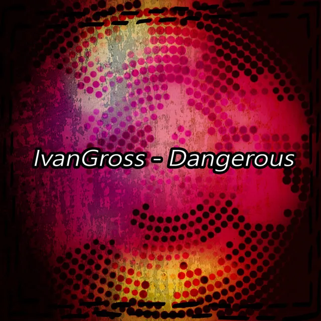 Dangerous