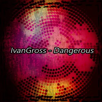 Dangerous by IvanGross