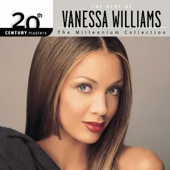 The Best Of Vanessa Williams 20th Century Masters The Millennium Collection by Vanessa Williams