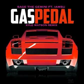 Gas Pedal (Kyle Watson Remix) by Sage The Gemini