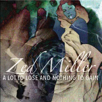 A Lot To Lose And Nothing To Gain by Zed Miller